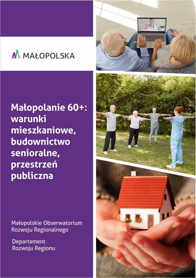 Małopolanie 60+ : warunki mieszkaniowe, budownictwo senioralne, przestrzeń publiczna